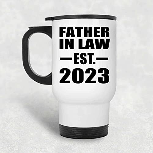 Designsify Father In Law, Установен EST. 2023, Бяла Пътна Чаша С Изолация от Неръждаема Стомана от 14 унции, Подаръци