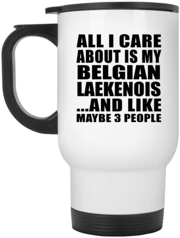 Designsify Всичко, за което не ми Пука, Това е Моят Белгийски Лакенуа, Бяла Пътна Чаша С Изолация от Неръждаема Стомана