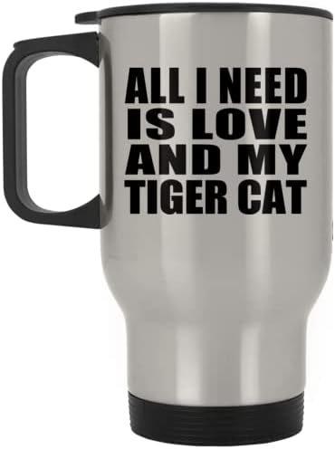 Designsify Всичко, което ми трябва, Е Любовта И Моят Тигрови Котка, Сребърен Пътна Чаша 14 грама, на Чаша от Неръждаема